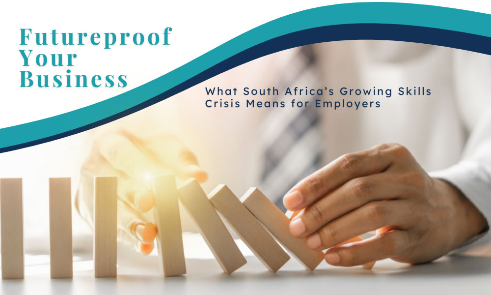 Futureproof Your Business: What South Africa’s Growing Skills Crisis Means for Employers