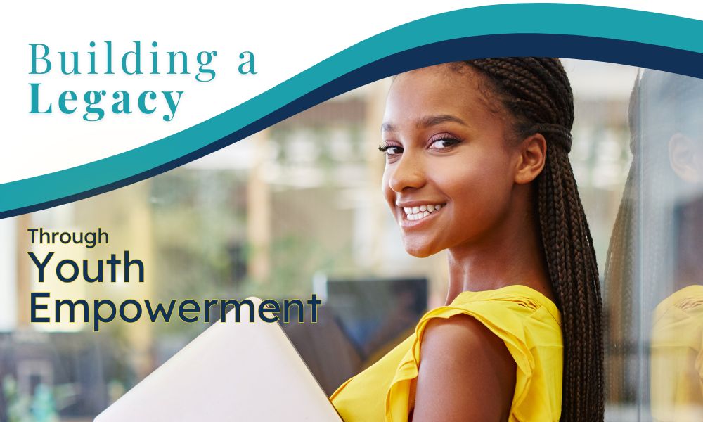 Building a Legacy Through Youth Empowerment