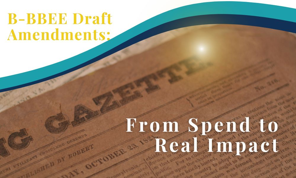 B-BBEE Draft Amendments: From Spend to Real Impact